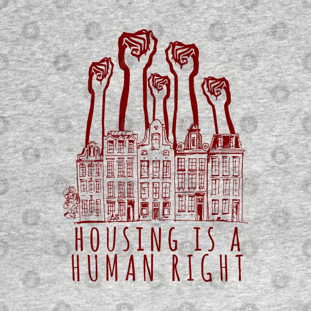 Housing Is A Human Right - End Homelessness, Leftist, Socialist, Anti Capitalist by SpaceDogLaika